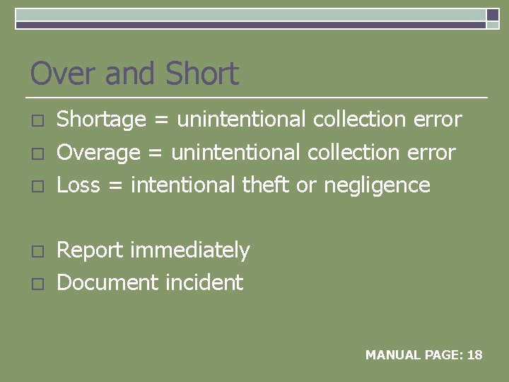 Over and Short o o o Shortage = unintentional collection error Overage = unintentional