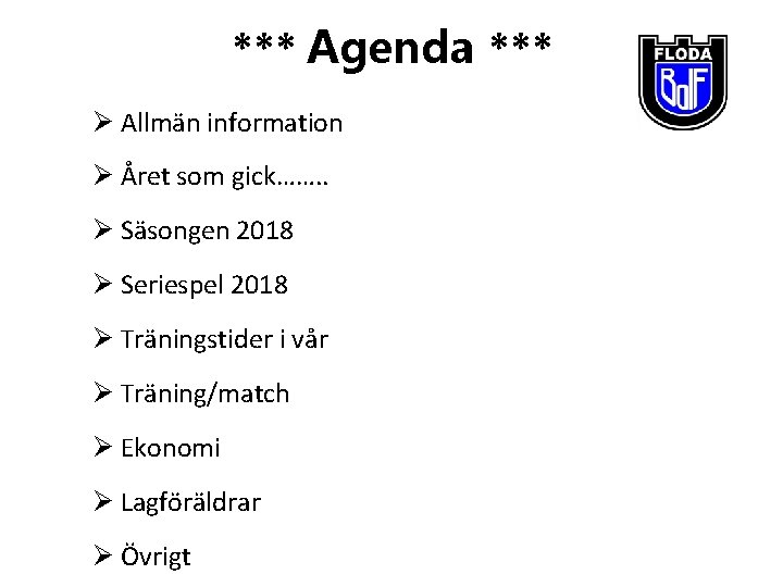 *** Agenda *** Ø Allmän information Ø Året som gick……. . Ø Säsongen 2018