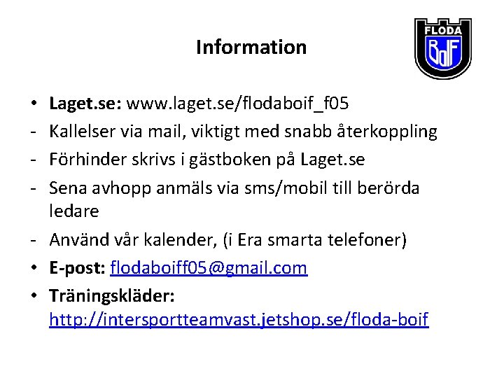 Information Laget. se: www. laget. se/flodaboif_f 05 Kallelser via mail, viktigt med snabb återkoppling