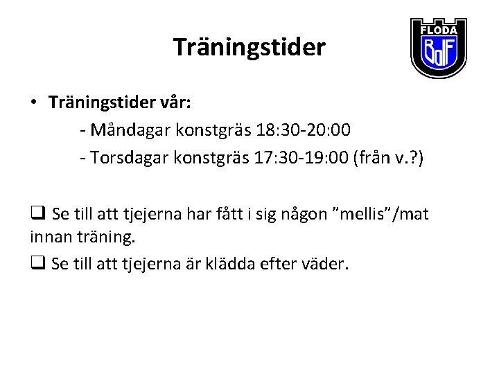 Träningstider • Träningstider vår: - Måndagar konstgräs 18: 30 -20: 00 - Torsdagar konstgräs