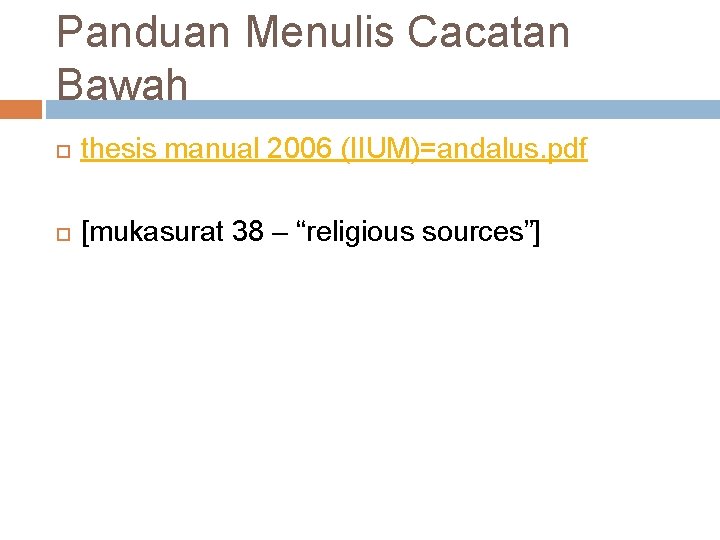 Panduan Menulis Cacatan Bawah thesis manual 2006 (IIUM)=andalus. pdf [mukasurat 38 – “religious sources”]