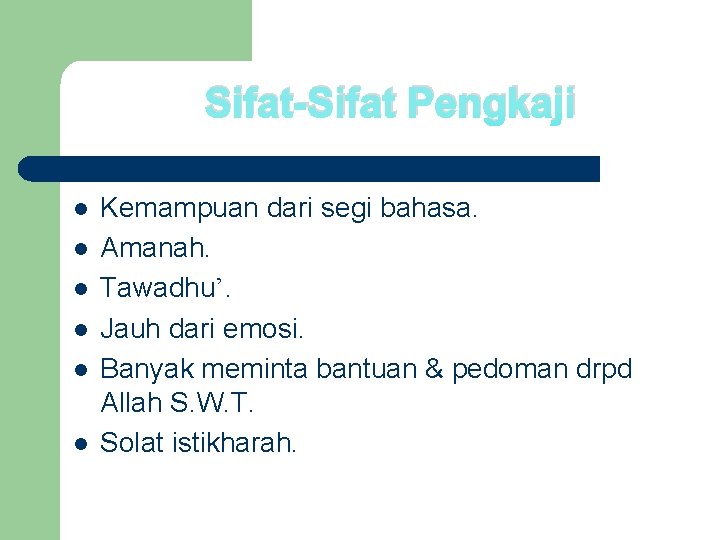 Sifat-Sifat Pengkaji l l l Kemampuan dari segi bahasa. Amanah. Tawadhu’. Jauh dari emosi.