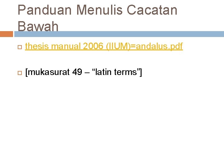 Panduan Menulis Cacatan Bawah thesis manual 2006 (IIUM)=andalus. pdf [mukasurat 49 – “latin terms”]