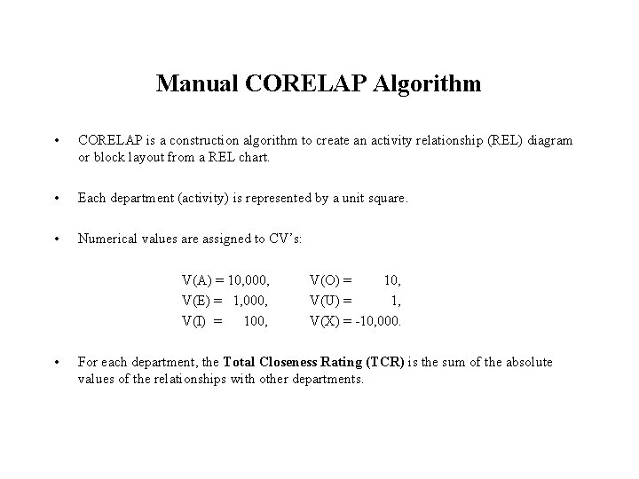 Manual CORELAP Algorithm • CORELAP is a construction algorithm to create an activity relationship