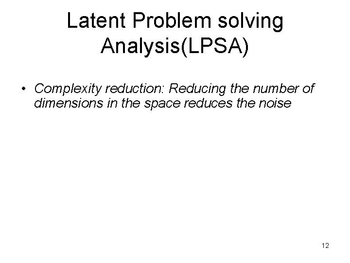 Latent Problem solving Analysis(LPSA) • Complexity reduction: Reducing the number of dimensions in the