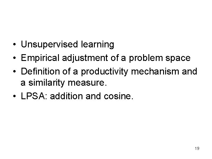  • Unsupervised learning • Empirical adjustment of a problem space • Definition of