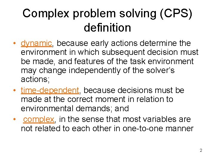 Complex problem solving (CPS) definition • dynamic, because early actions determine the environment in