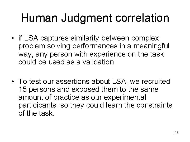 Human Judgment correlation • if LSA captures similarity between complex problem solving performances in