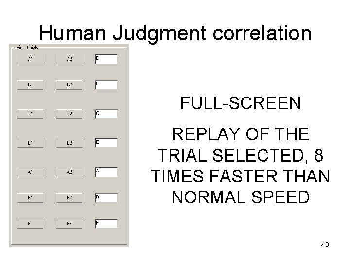 Human Judgment correlation FULL-SCREEN REPLAY OF THE TRIAL SELECTED, 8 TIMES FASTER THAN NORMAL