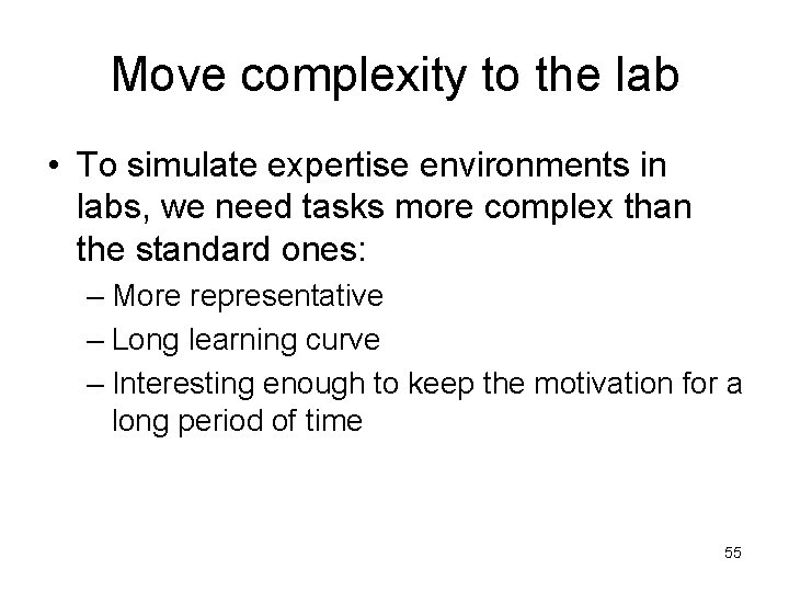 Move complexity to the lab • To simulate expertise environments in labs, we need