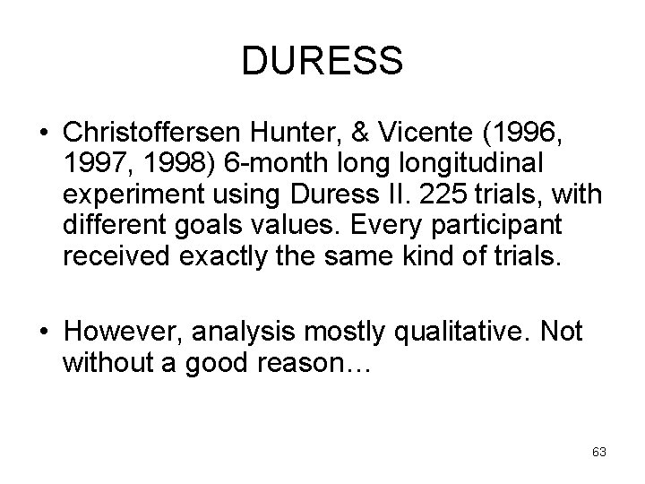 DURESS • Christoffersen Hunter, & Vicente (1996, 1997, 1998) 6 -month longitudinal experiment using