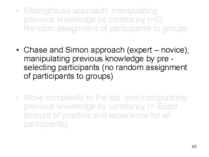  • Ebbinghauss approach: manipulating previous knowledge by constancy (=0). Random assignment of participants