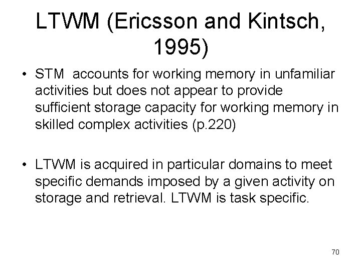 LTWM (Ericsson and Kintsch, 1995) • STM accounts for working memory in unfamiliar activities