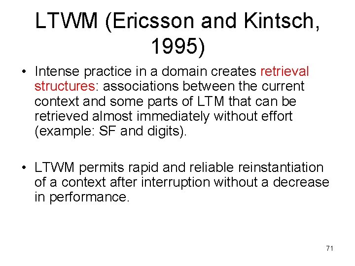 LTWM (Ericsson and Kintsch, 1995) • Intense practice in a domain creates retrieval structures: