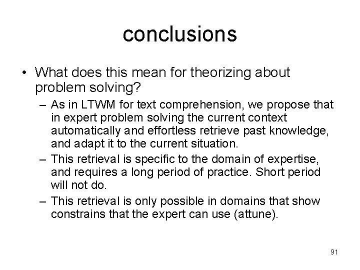 conclusions • What does this mean for theorizing about problem solving? – As in