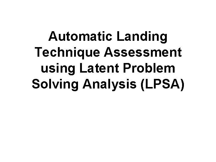 Automatic Landing Technique Assessment using Latent Problem Solving Analysis (LPSA) 