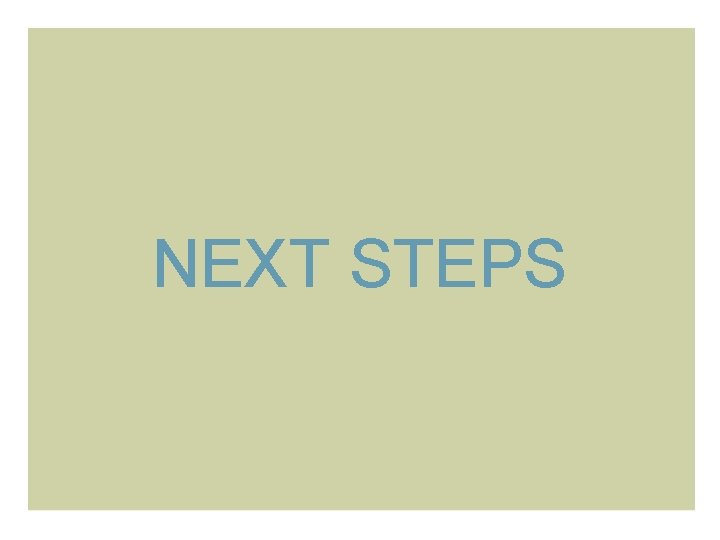 NEXT STEPS 