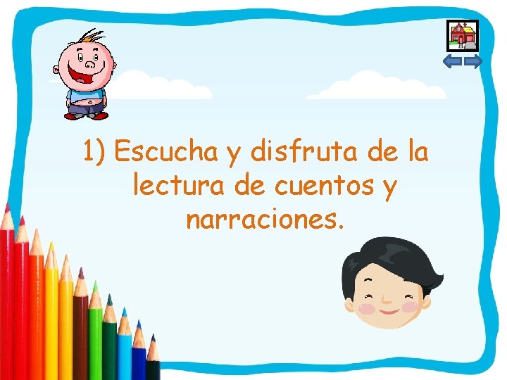 1) Escucha y disfruta de la lectura de cuentos y narraciones. 