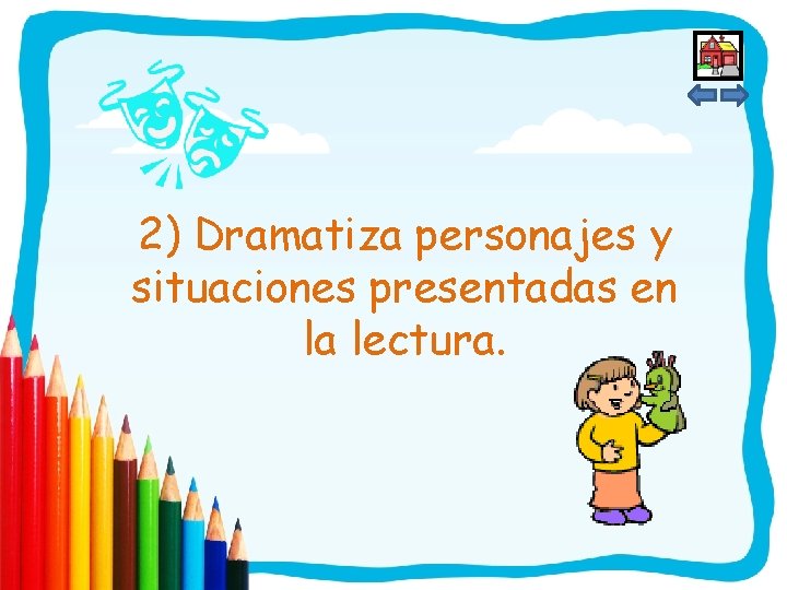 2) Dramatiza personajes y situaciones presentadas en la lectura. 