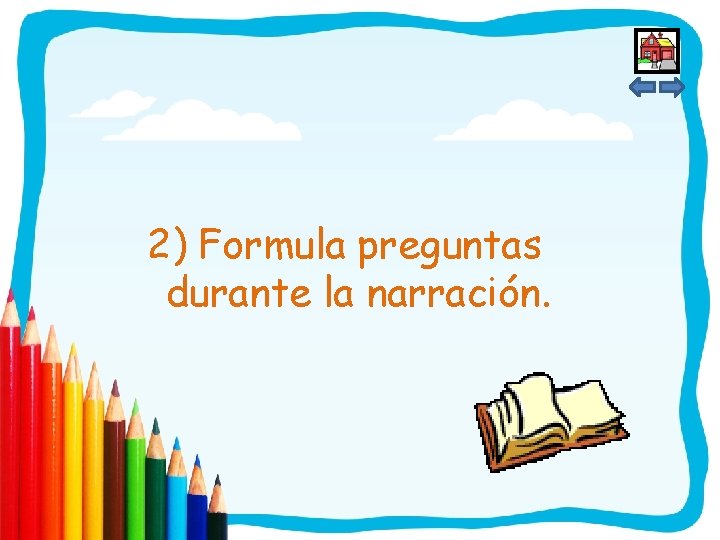 2) Formula preguntas durante la narración. 