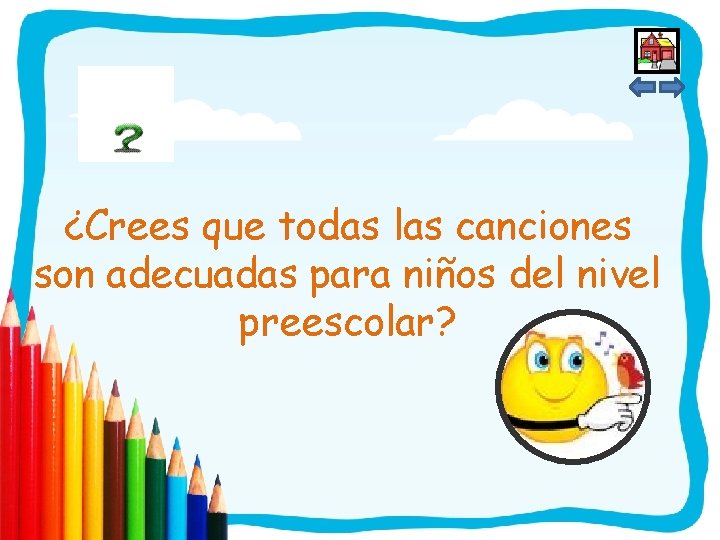 ¿Crees que todas las canciones son adecuadas para niños del nivel preescolar? 