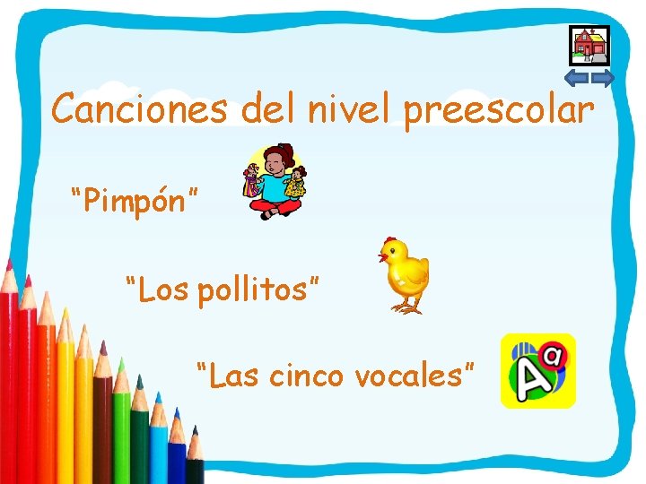 Canciones del nivel preescolar “Pimpón” “Los pollitos” “Las cinco vocales” 