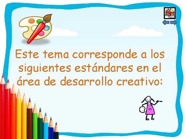 Este tema corresponde a los siguientes estándares en el área de desarrollo creativo: 
