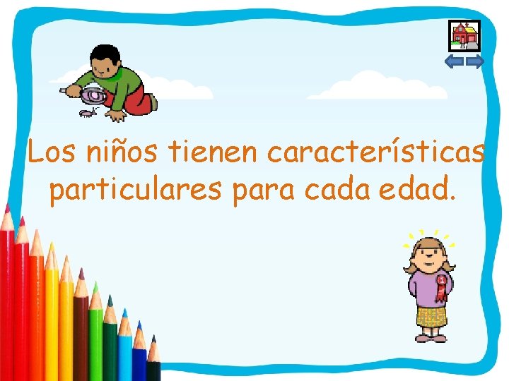 Los niños tienen características particulares para cada edad. 