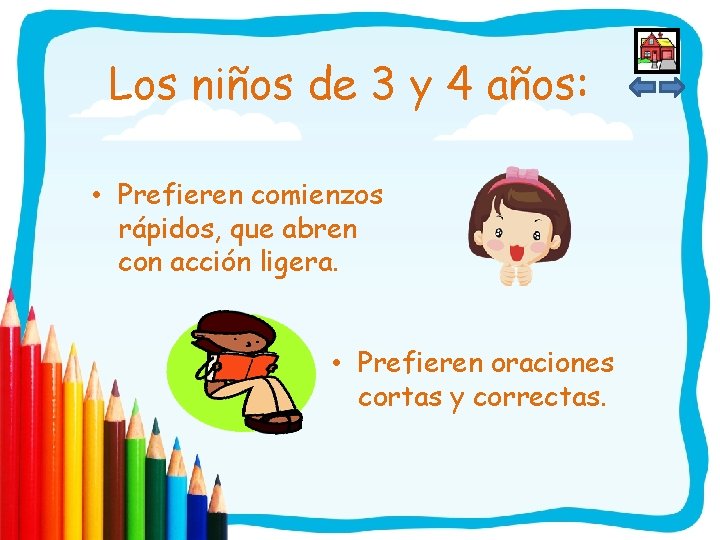 Los niños de 3 y 4 años: • Prefieren comienzos rápidos, que abren con