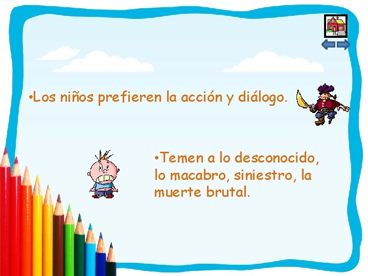  • Los niños prefieren la acción y diálogo. • Temen a lo desconocido,