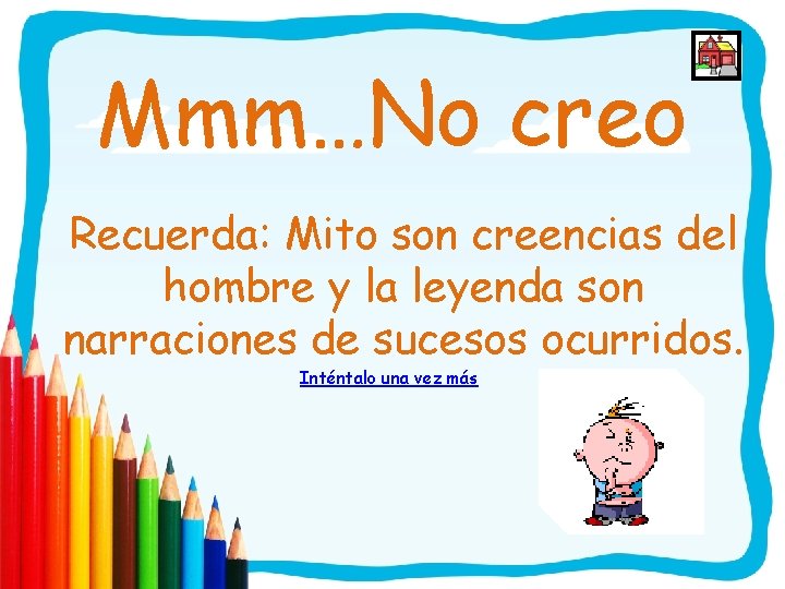 Mmm…No creo Recuerda: Mito son creencias del hombre y la leyenda son narraciones de