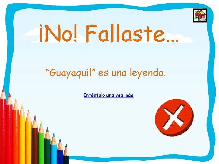 ¡No! Fallaste… “Guayaquil” es una leyenda. Inténtalo una vez más 