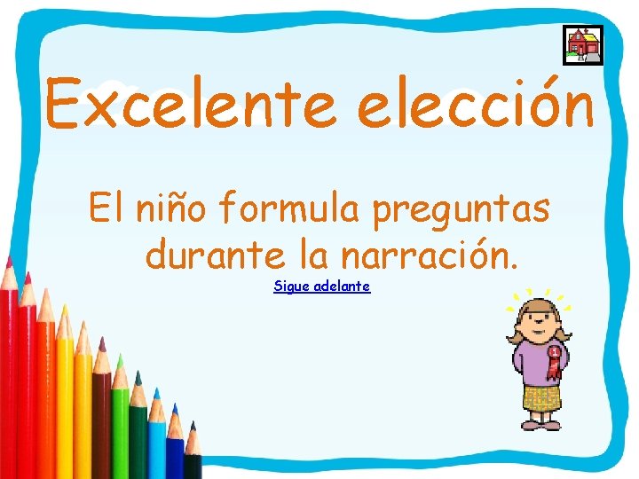 Excelente elección El niño formula preguntas durante la narración. Sigue adelante 