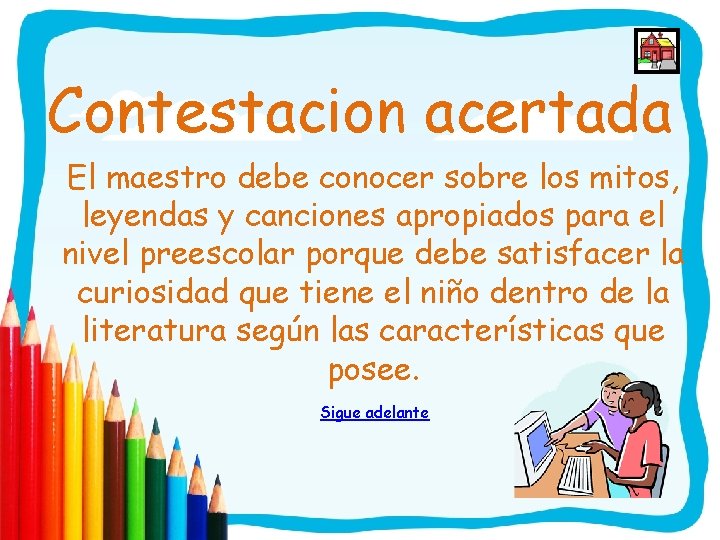 Contestacion acertada El maestro debe conocer sobre los mitos, leyendas y canciones apropiados para