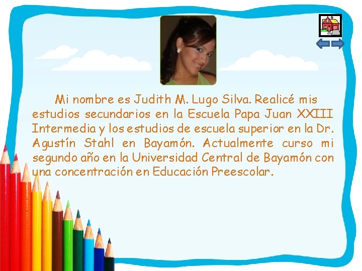 Mi nombre es Judith M. Lugo Silva. Realicé mis estudios secundarios en la Escuela