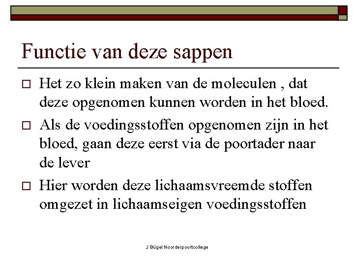 Functie van deze sappen o o o Het zo klein maken van de moleculen