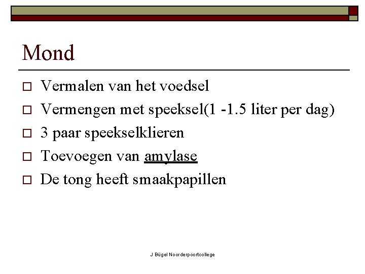 Mond o o o Vermalen van het voedsel Vermengen met speeksel(1 -1. 5 liter