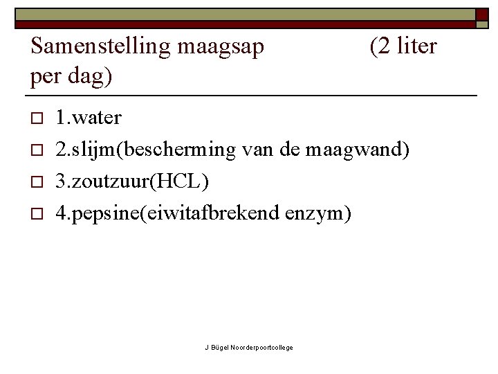 Samenstelling maagsap per dag) o o (2 liter 1. water 2. slijm(bescherming van de
