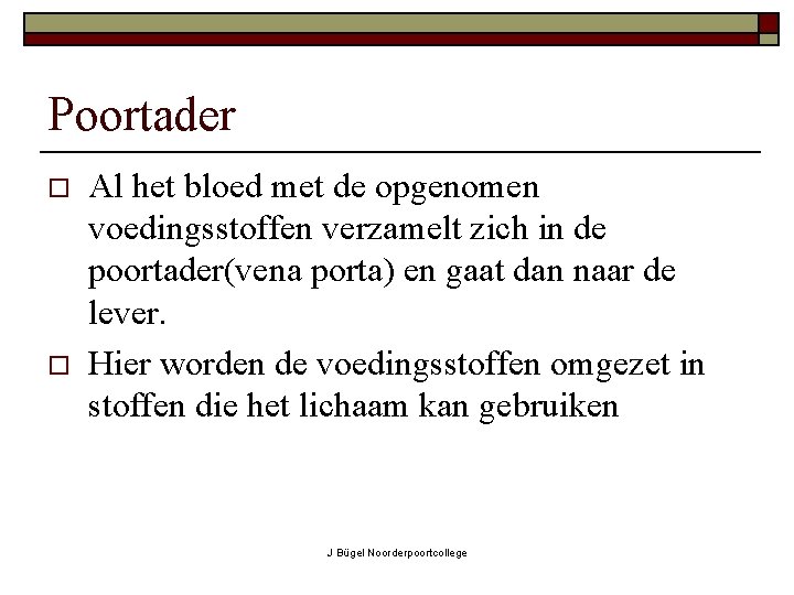 Poortader o o Al het bloed met de opgenomen voedingsstoffen verzamelt zich in de