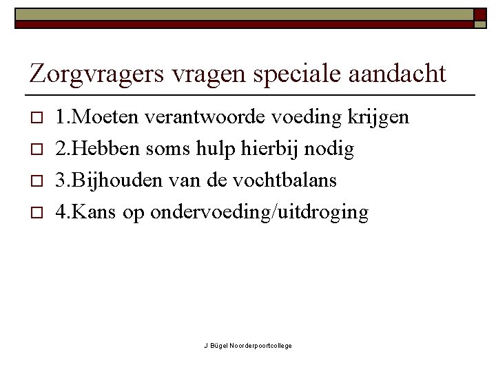 Zorgvragers vragen speciale aandacht o o 1. Moeten verantwoorde voeding krijgen 2. Hebben soms