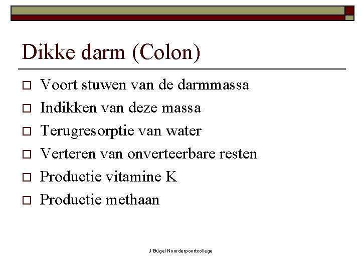 Dikke darm (Colon) o o o Voort stuwen van de darmmassa Indikken van deze