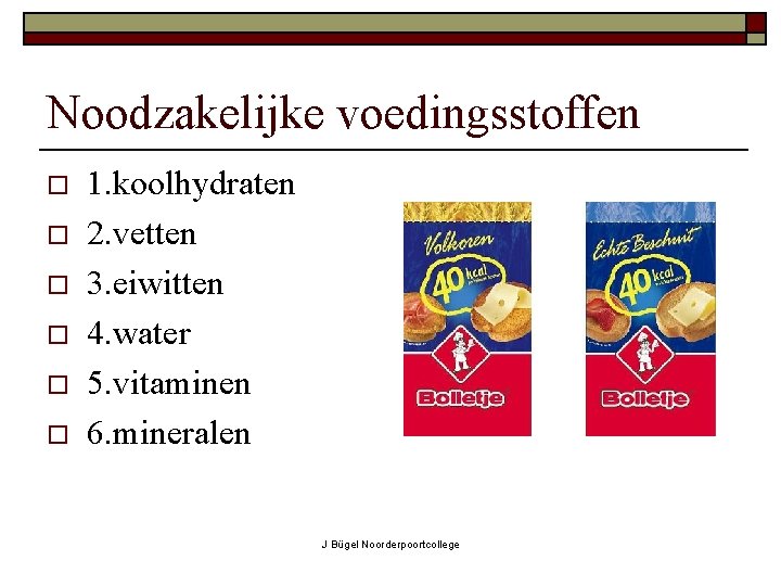 Noodzakelijke voedingsstoffen o o o 1. koolhydraten 2. vetten 3. eiwitten 4. water 5.
