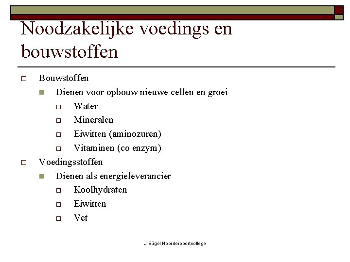 Noodzakelijke voedings en bouwstoffen o o Bouwstoffen n Dienen voor opbouw nieuwe cellen en