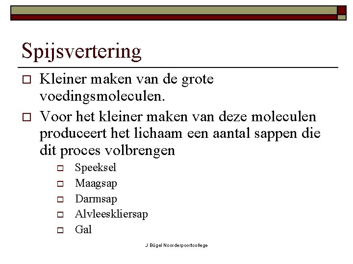 Spijsvertering o o Kleiner maken van de grote voedingsmoleculen. Voor het kleiner maken van