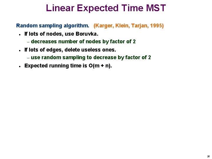 Linear Expected Time MST Random sampling algorithm. (Karger, Klein, Tarjan, 1995) n n n