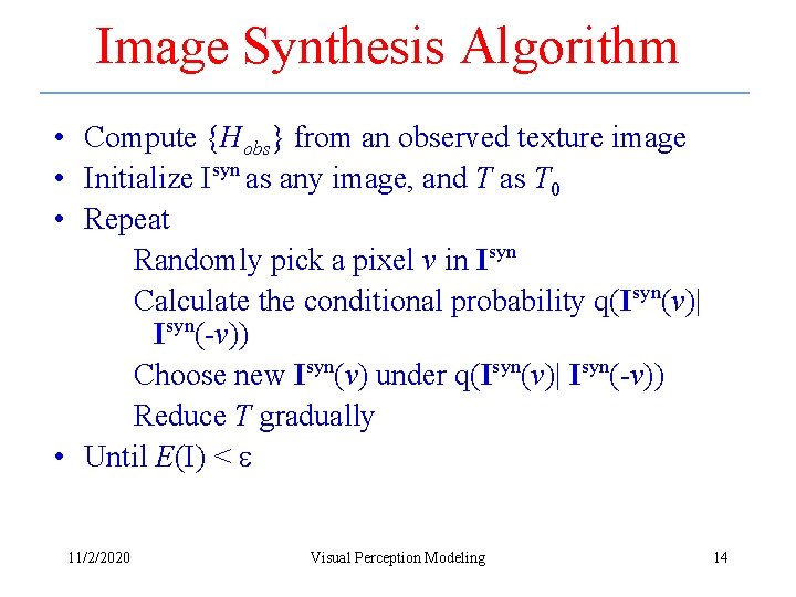 Image Synthesis Algorithm • Compute {Hobs} from an observed texture image • Initialize Isyn Image Synthesis Algorithm • Compute {Hobs} from an observed texture image • Initialize Isyn