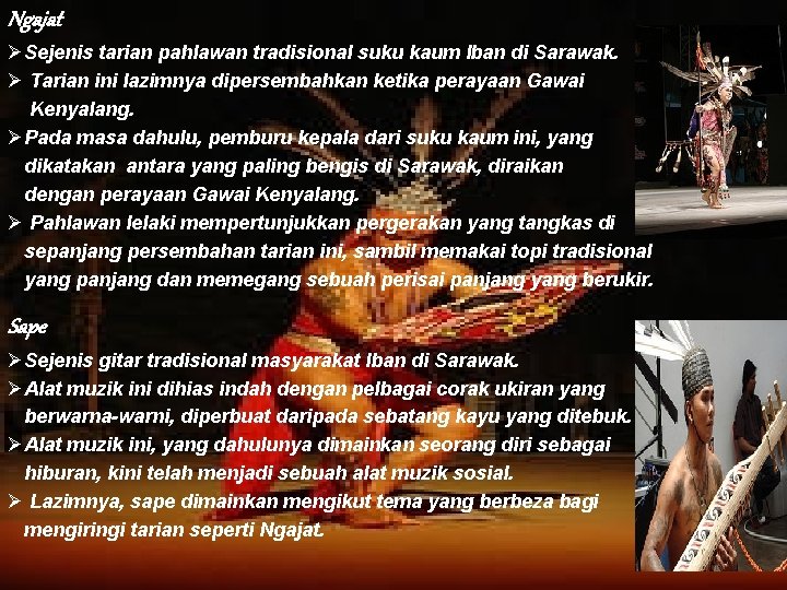 Ngajat ØSejenis tarian pahlawan tradisional suku kaum Iban di Sarawak. Ø Tarian ini lazimnya