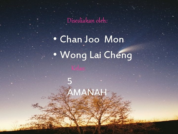 Disediakan oleh: • Chan Joo Mon • Wong Lai Cheng Kelas: 5 AMANAH 