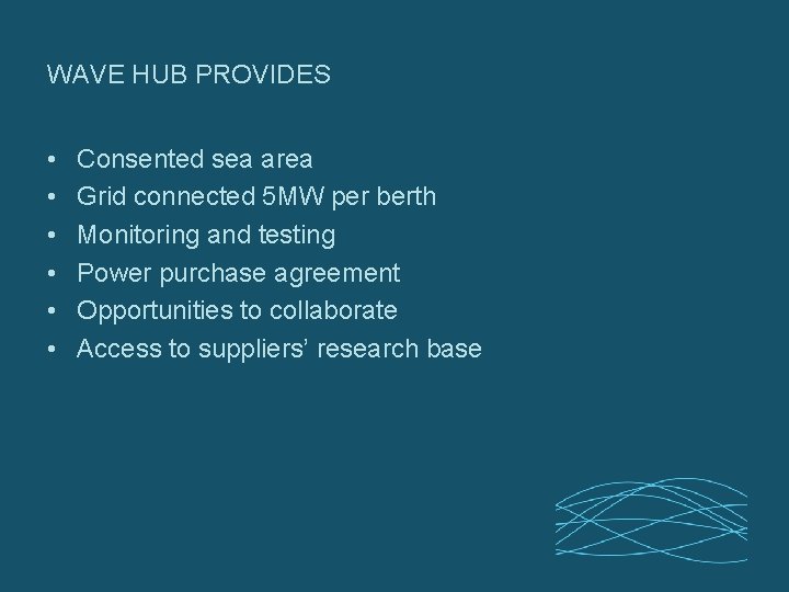 WAVE HUB PROVIDES • • • Consented sea area Grid connected 5 MW per