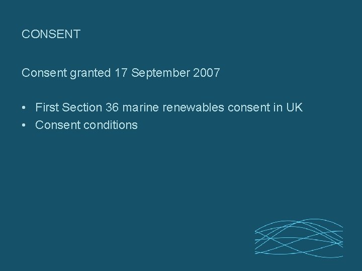 CONSENT Consent granted 17 September 2007 • First Section 36 marine renewables consent in